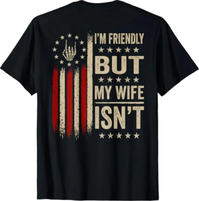 (On Back) Im Friendly But My Wife Isnt Funny Wife Husband Tshirt S