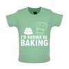 I'd Rather Be Baking! - Baby T-Shirt - Bake Cake Cakes Baking Hobby