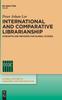 The International and Comparative Librarianship : Concepts and Methods for Global Studies Book