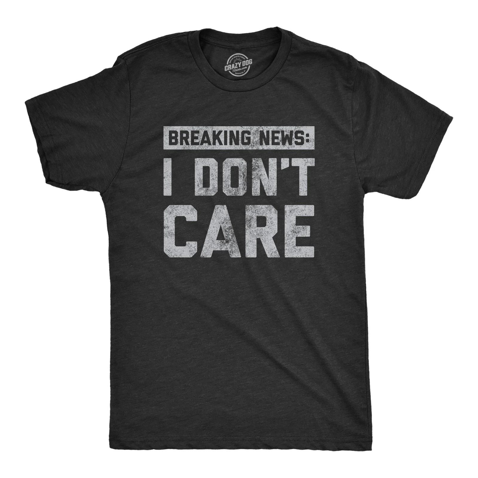 Mens Breaking News I Don t Care T shirt Funny Sarcastic Graphic Novelty Tee M
