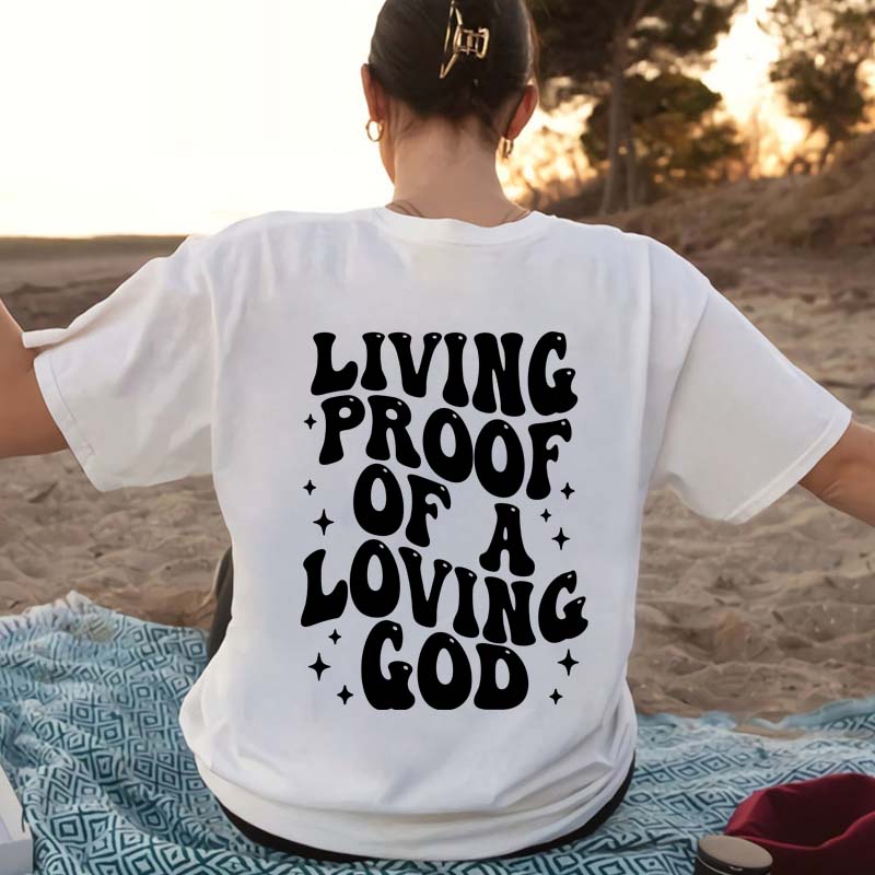 Living Proof Of A Loving God Back Print Tshirt Sassy Jesus Church Tshirt Religious Unisex Christian Bible Verse Tee Shirt Top