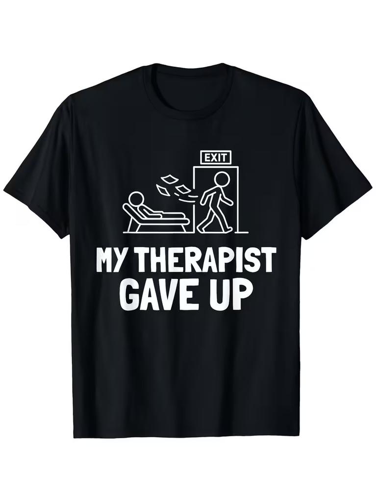 Funny My Therapist Gave Up Unisextal Health Awareness TShirt Humorous Gift Casual Tee with Therapist Humor for Daily Wear