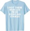 I Got These Muscles From Bowling Striker Bowling Unisex T-Shirt