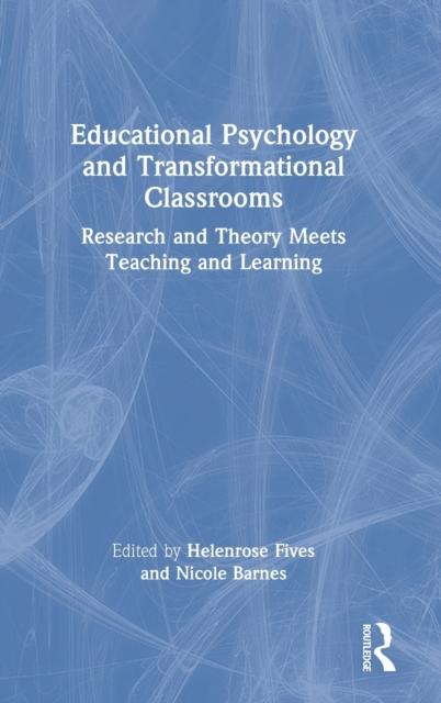 The Educational Psychology and Transformational Classrooms : Research and Theory Meets Teaching and Learning Book