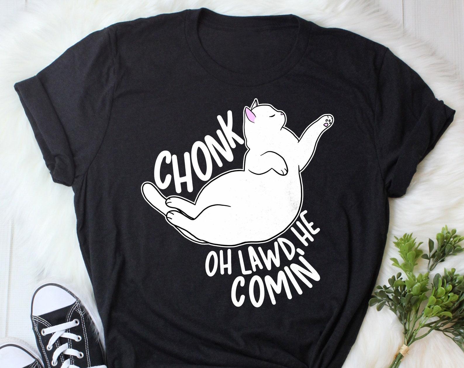 Oh Lawd He Comin Chonk Cat Shirt, , , Funny Cat Lover Gift, Cute T-shirt, Pet Meme Tee, Absolute Unit, Chonky, Chonker, White Cat 100