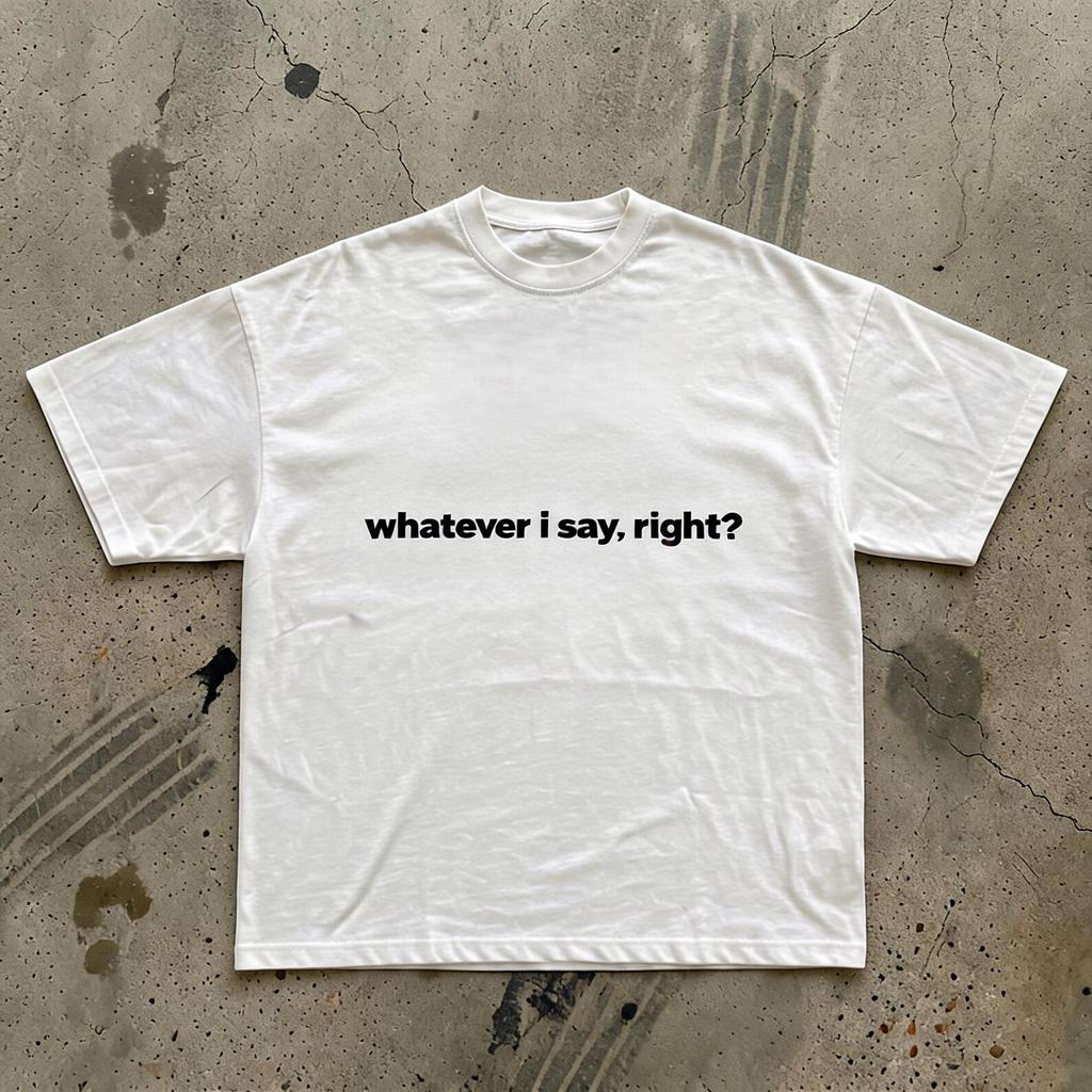 whatever i say, right? T-Shirt | Minimal Text Tee, Casual Graphic Top
