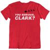 You Serious Clark Funny Eddie Christmas Vacation T Shirt