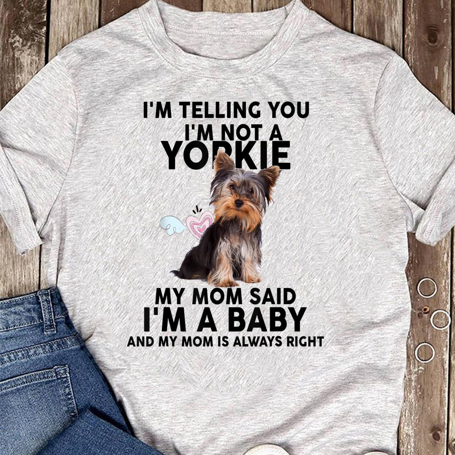Yorkie T-Shirt - I m telling you I m not a Yorkie My mom T-Shirt - Gift for Dog Lovers - Funny Yorkie Gifts - Yorkie Shirt - Yorkie Lovers L
