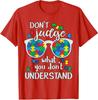 Dont Judge Understand Love Autistic Kids Autism Unisex T-Shirt