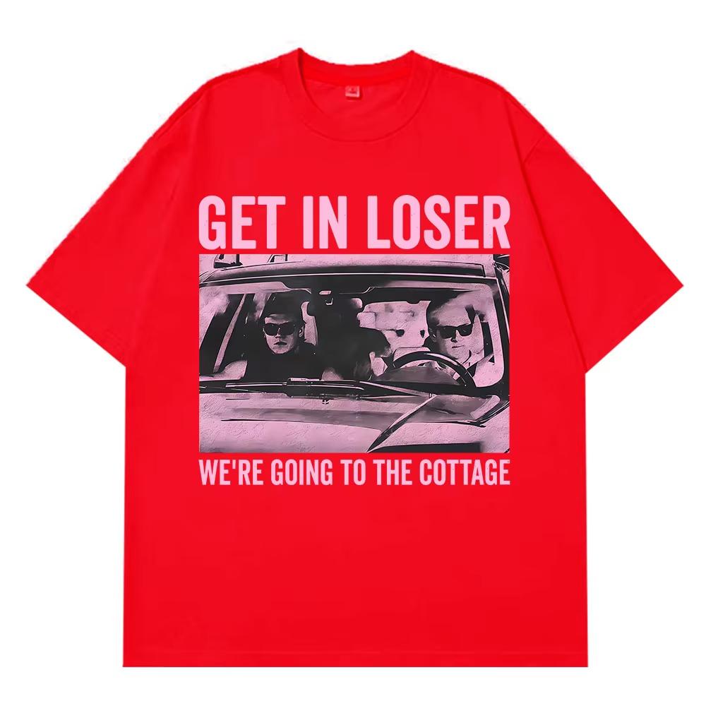 Get in Loser Were Going To The Cottage Fuunny TShirt Men Women Vintage Tshirt Shortsleeved summer Hiphop Harajuku Top