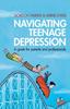 The Navigating Teenage Depression : A Guide for Parents and Professionals Book