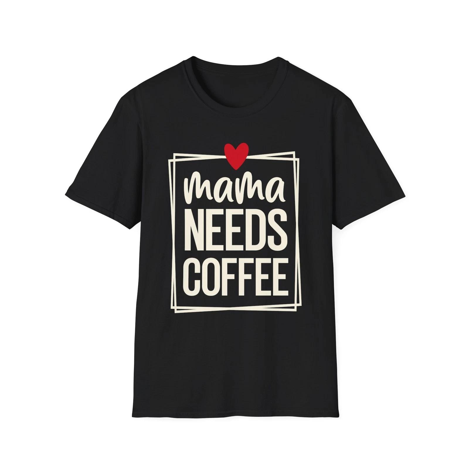 Mama Needs Coffee, Cute Coffee Lover, Mothers Day Mom, Coffee Gift T Shirt L