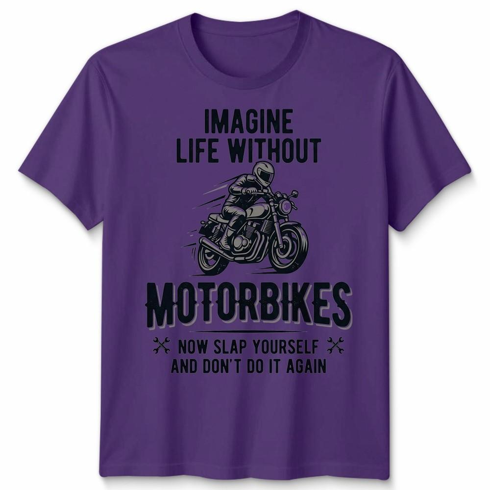 Imagine Life Unisex T Shirt Without Motorbikes Biker Motorcycle Graphic Tee