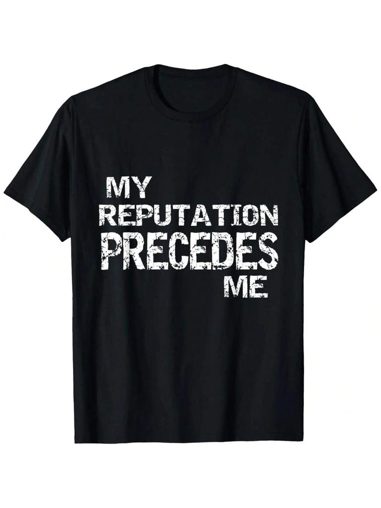 My Reputation Precedes Me T-Shirt T-Shirt