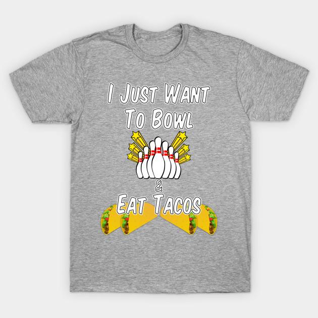 Unisex Fashion TShirt I Just Want To Bowl And Eat Tacos Print TShirt Plus Size XS-6XL T-Shirt 100%Cotton Tops O Neck Short Sleeve Tees