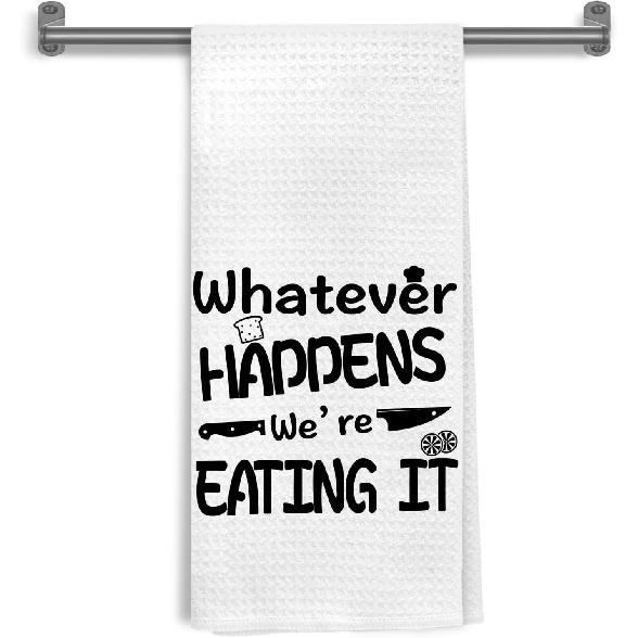 Funny Kitchen Towels, Cooking Gifts for Chefs Husband Dad, Whatever Happens We re Eating it Decorative Hand Tea & Dish Towels for Dining Room