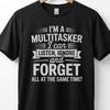 I'm a Multitasker I Can Listen Ignore T-Shirt | Funny Multitasking Tee