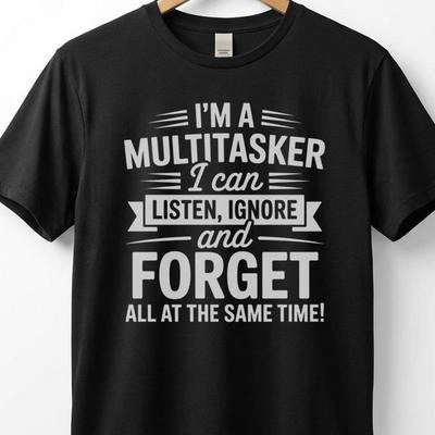 I'm a Multitasker I Can Listen Ignore T-Shirt | Funny Multitasking Tee T-shirt