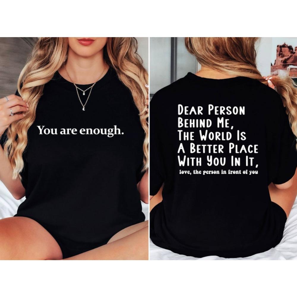You Are Enough Shirt Dear Person Behind Me Mental Health Matters Shirts Kindness Shirt Positivity Shirt You Are Enough S