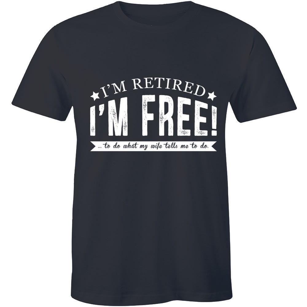 I m Retired I m Free To Do What My Wife Tells Me To Do - Men s T-shirt Tee Unisex T-Shirt L