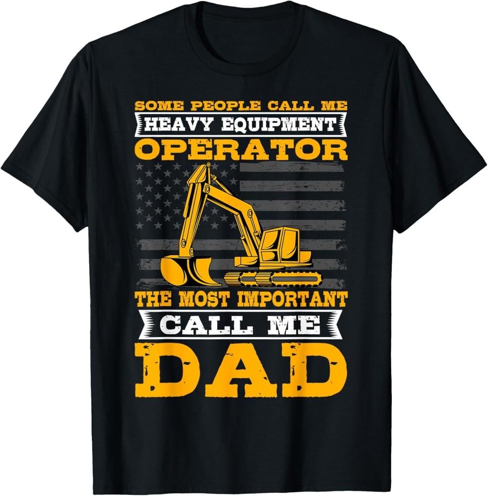 

Heavy Equipment Operator Excavator Father s Day Dad Gift Unisex T-Shirt 4XL