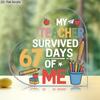 2D Flat, Humorous "My Teacher Survived 67 Days of Me" Acrylic Teacher Appreciation Gift Desktop Decoration Plaque, Suitable for wall Decoration, porch