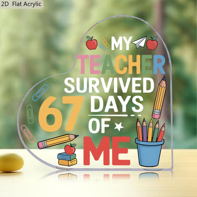 2D Flat, Humorous "My Teacher Survived 67 Days of Me" Acrylic Teacher Appreciation Gift Desktop Decoration Plaque, Suitable for wall Decoration, porch