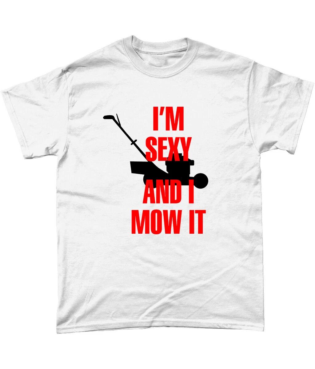 

Im Sexy And I Mow It T Shirt Father Husband Gardening Joke Gift 3XL