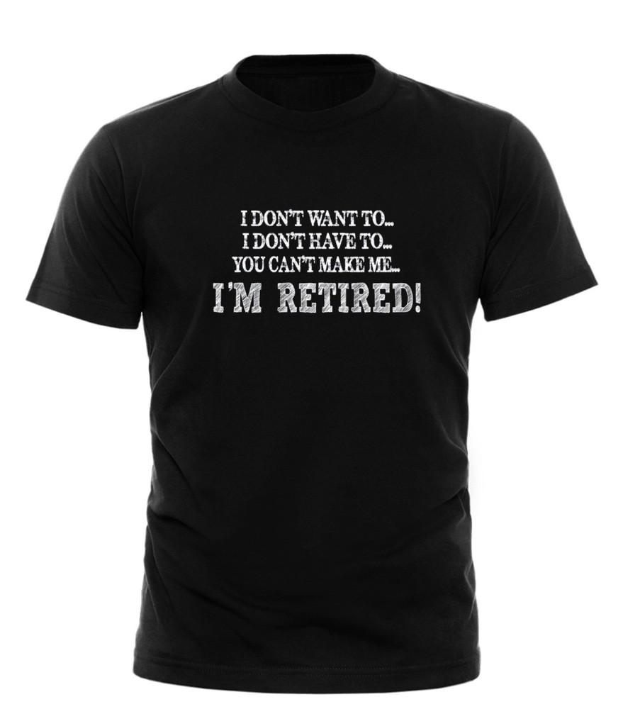 

I Dont Want To Im Retired TSHIRT Leaving Retirement Tee Funny birthday gift Unisex T-Shirt M