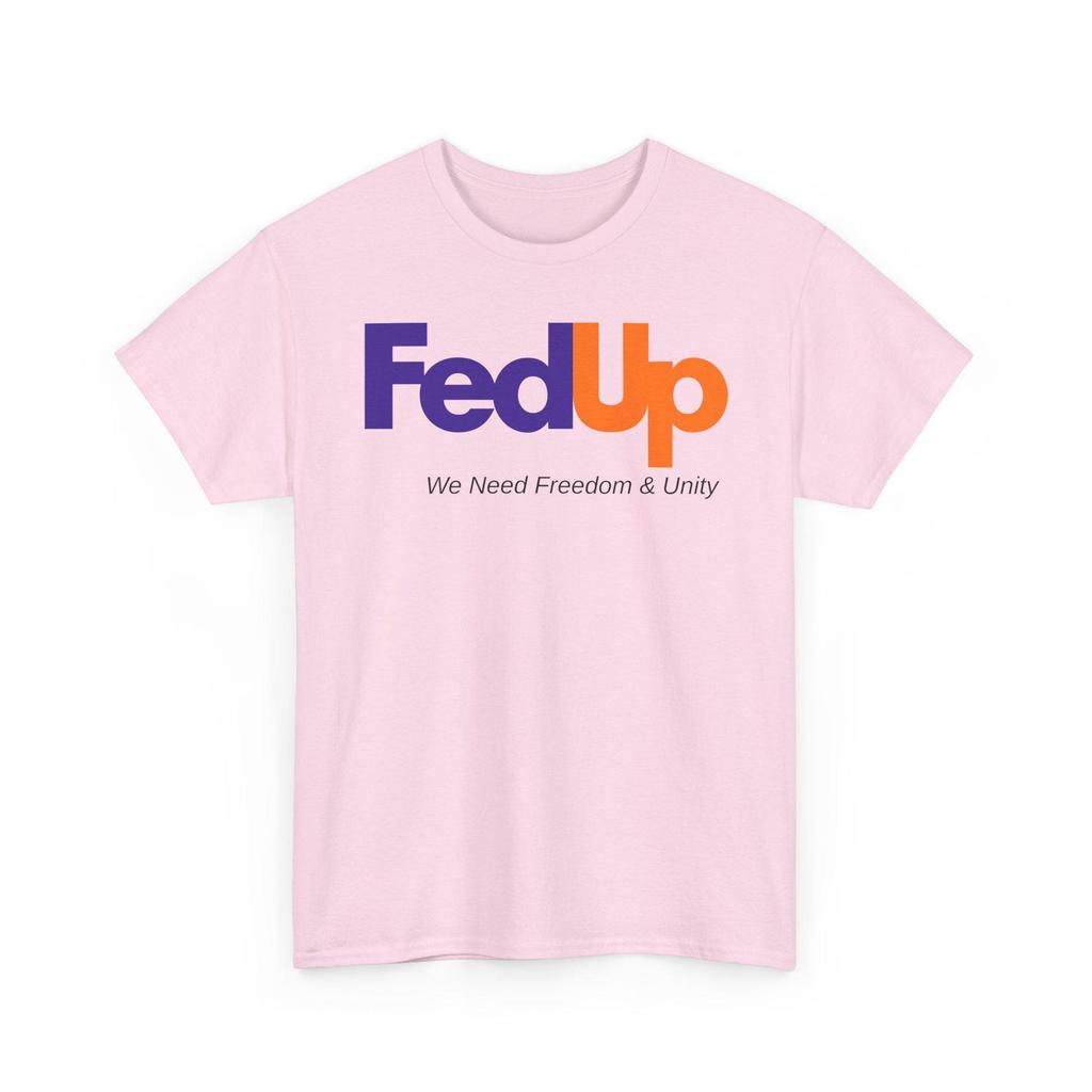 Fed Up We Need Freedom & Unity | Fed Up Shirt, Parody Tee