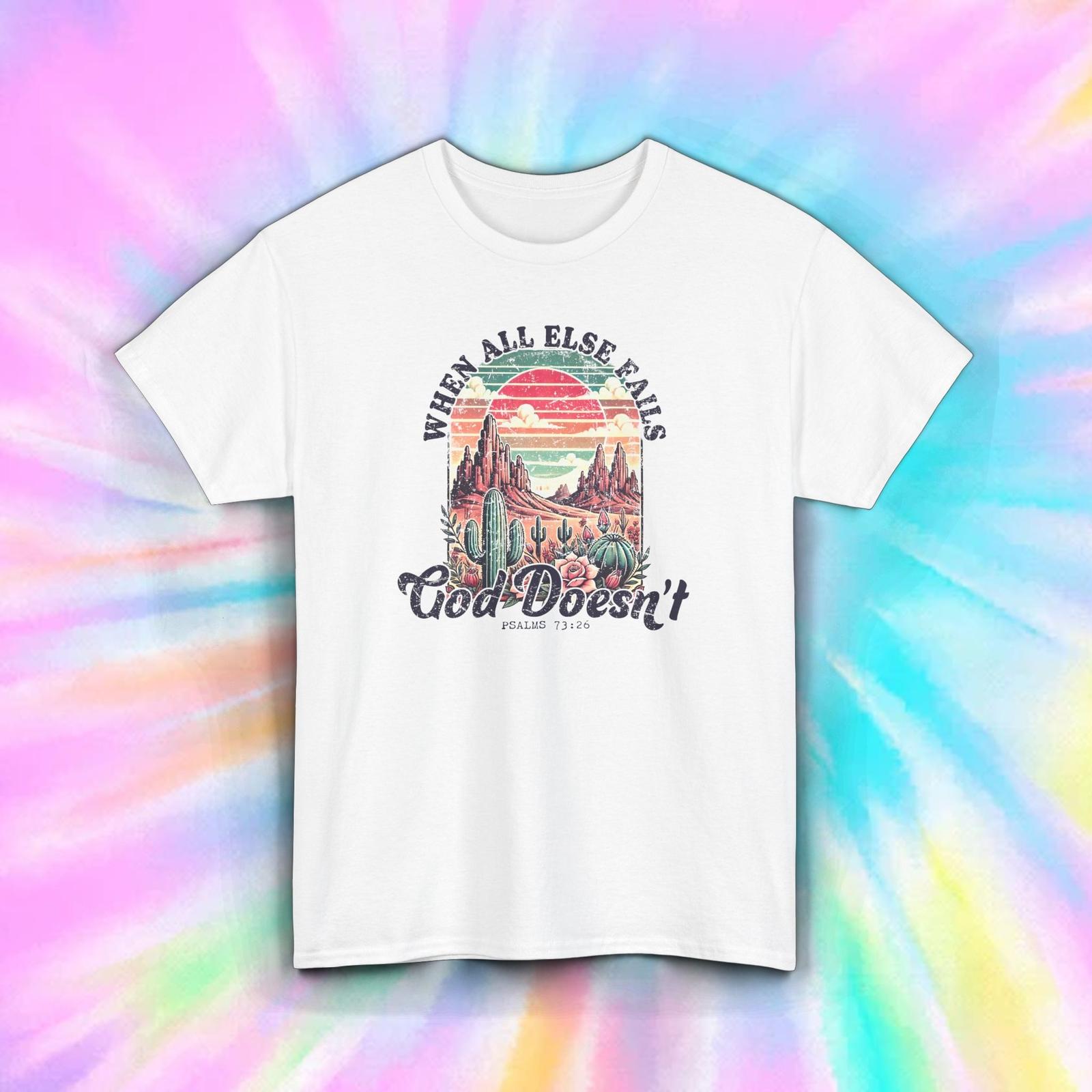 Christian T-Shirt When All Else Fails God Doesn’t Psalms 73:26 Tee S-5XL XXL