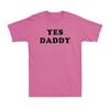 Yes Daddy Submissive DDLG Pink Shirt Funny Adult Saying Gift Novelty T-Shirt