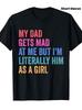 New Funny My Dad Gets Mad At Me But Im Literally Him As A Girl T ShirtComfortable Tee Graphic Print Shirt AllSeason Tee S5xl