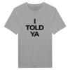 I Told Ya Funny Sarcastic I Am Right About Something I Knew It Quote T-Shirt