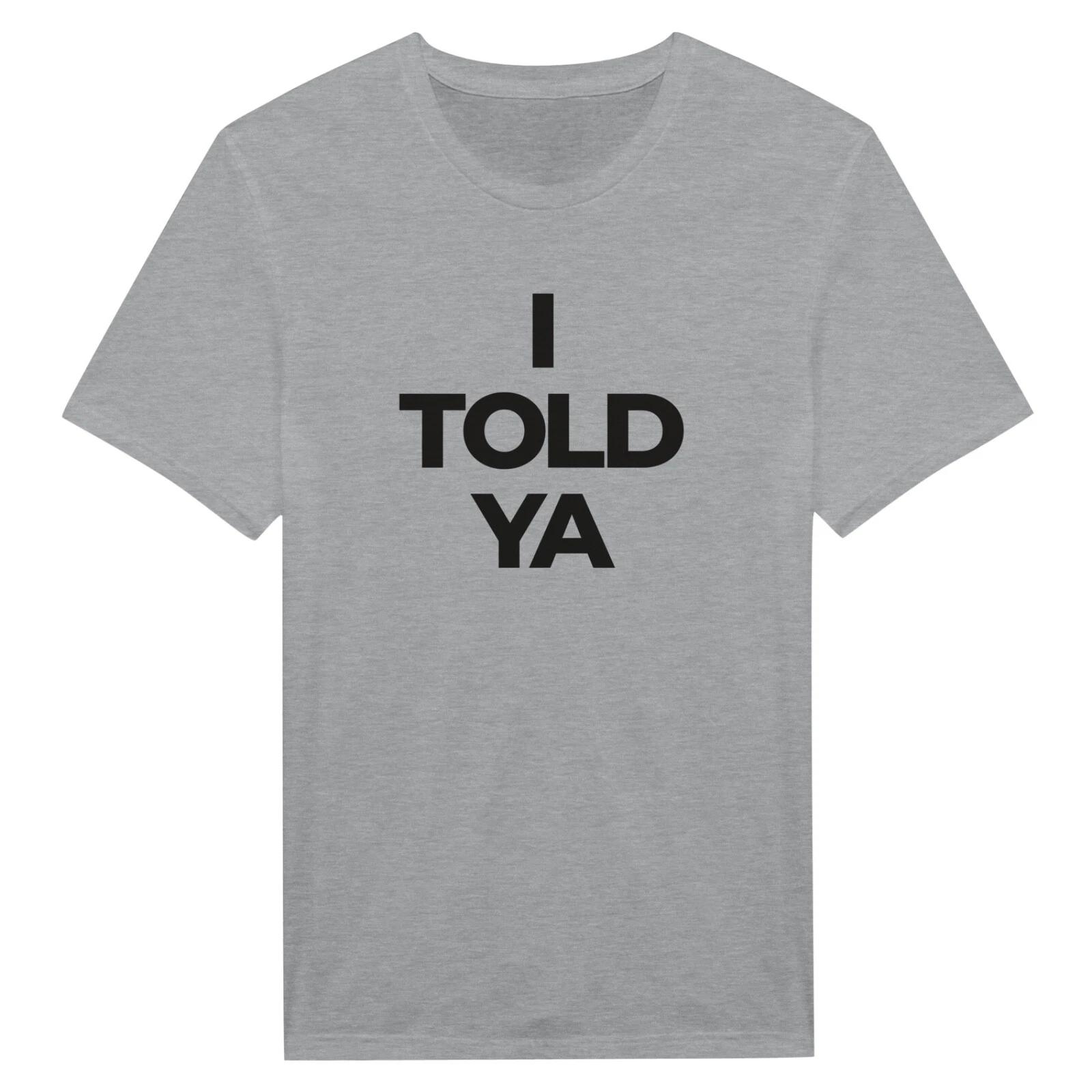 I Told Ya Funny Sarcastic I Am Right About Something I Knew It Quote T-Shirt 2XL
