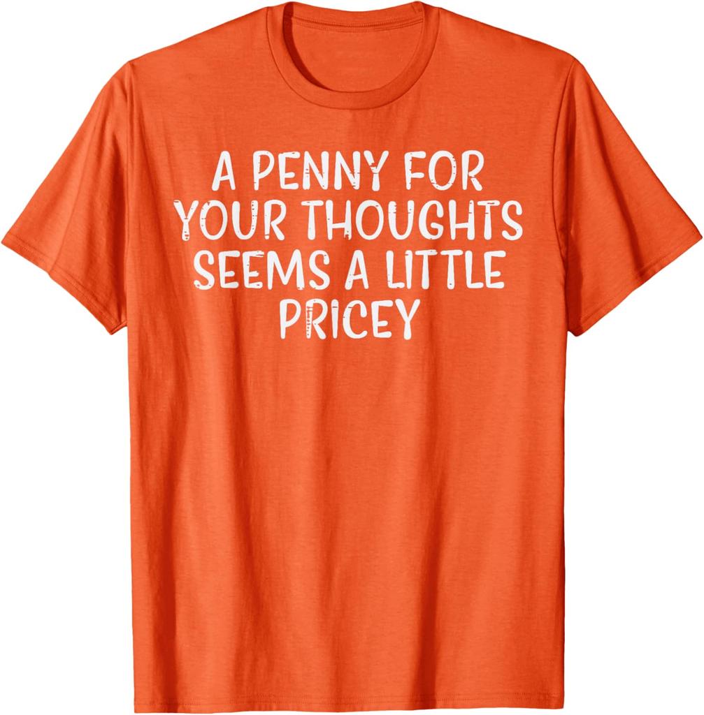 A Penny For Your Thoughts Pricey Funny Sarcastic Graphic Tee Cotton Casual Short Sleeve TShirt