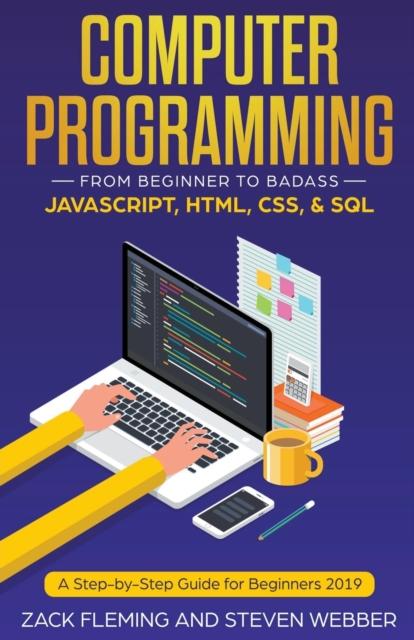 The Computer Programming : From Beginner To Badass-JavaScript, HTML, CSS, & SQL Book