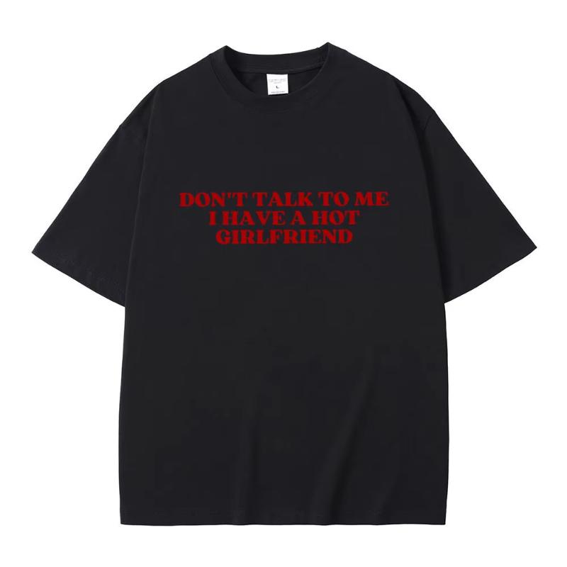 Non Parlare Con Me Ho Una Fidanzata Calda Testo Divertente Meme Grafica Magliette Unisex Donna Casual Magliette in Cotone Maglietta Oversize