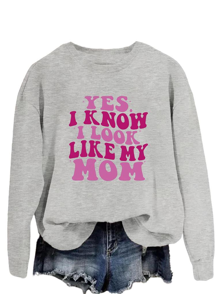 "Yes, I Know I Look Like My Mom" Trendy Long Sleeve Sweatshirt