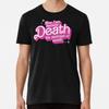 Now I Am Become Death Barbie T-Shirt S-5XL Best T-Shirt