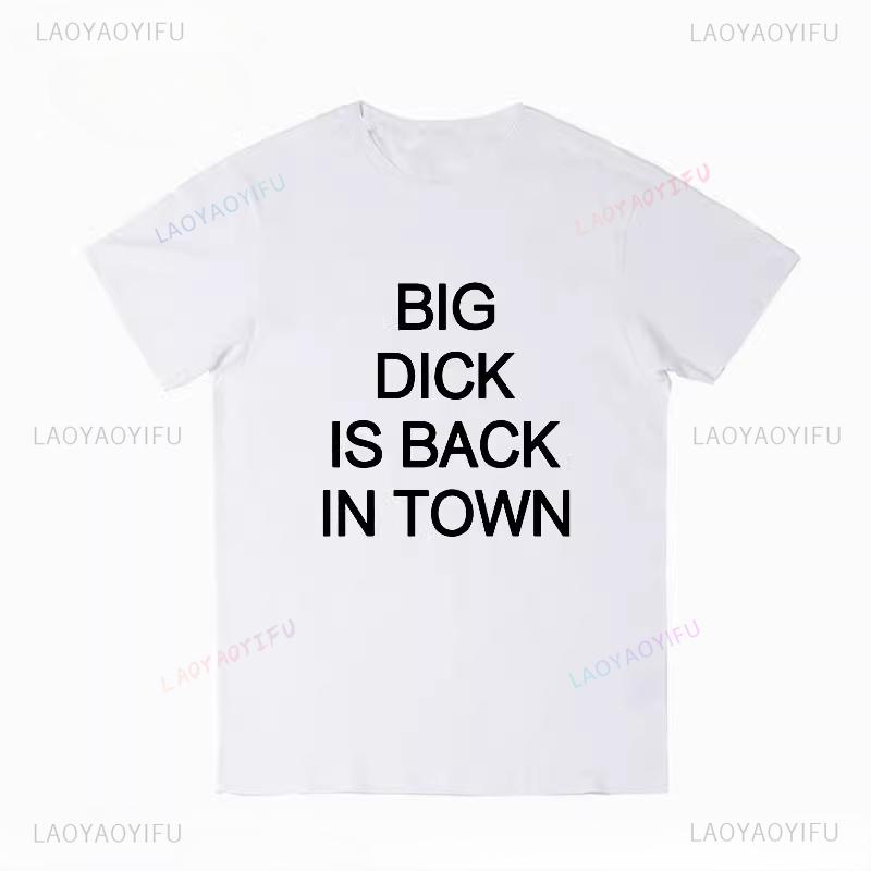 

Big Dick Is Back in Town Short-sleeved T-shirts Make Fun of The Trend Mens T Shirt Unisex Summer Streetwear Tops Ropa Hombre 4XL