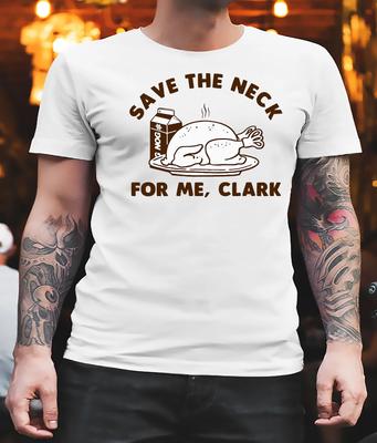 Men's and Women's T-shirts Save The Neck For Me Clark Christmas Vacation Classic