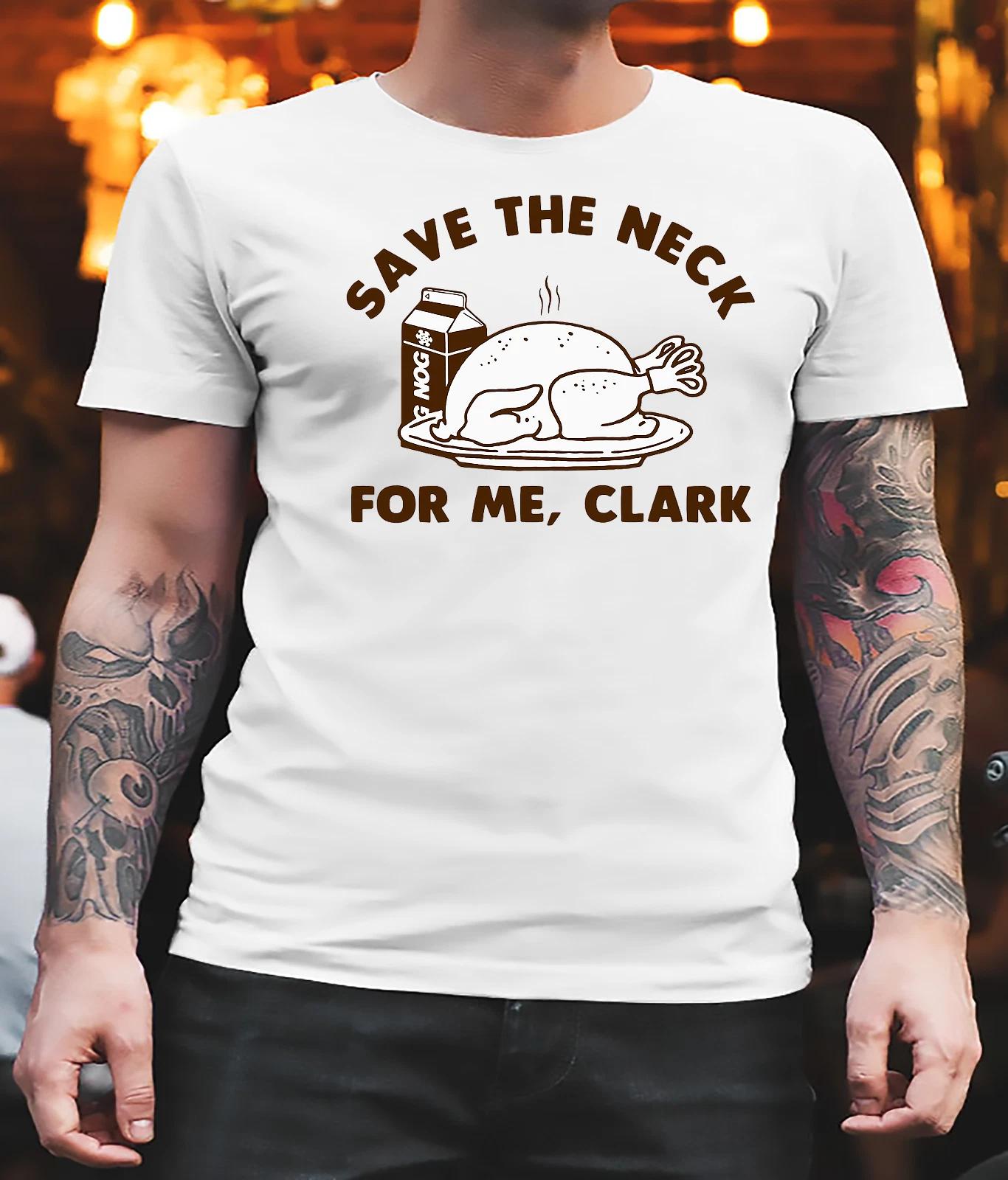 Men s and Women s T-shirts Save The Neck For Me Clark Christmas Vacation Classic XXXL
