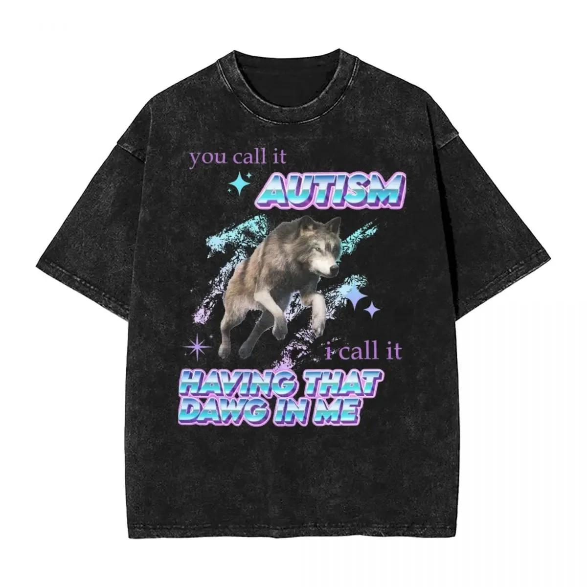 I Have That Dawg In Me I Have Autism Washed T Shirts Streetwear Hip Hop Vintage T-Shirts Tees Tops Men Women Harajuku Printed S разноцветный