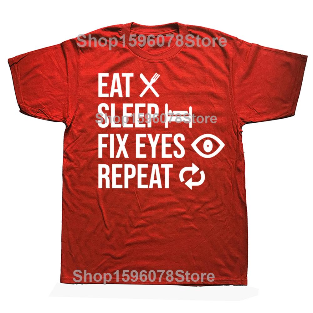 Eat Sleep Fix Eyes Repeat Funny Ophthalmologist T Shirt Men Cotton Humor Streetwear Tee Shirt Short Sleeve Unisex Loose Clothing