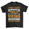 Viking Attitude, I Don't Have An Attitude Problem - Funny T-Shirt Mens Womens Tees Top with Viking