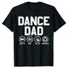 Funny Dance Dad Proud Dancer Dancing Father T Shirts Men Cotton Humor Streetwear Tee Shirt Short Sleeve Unisex Loose Clothing