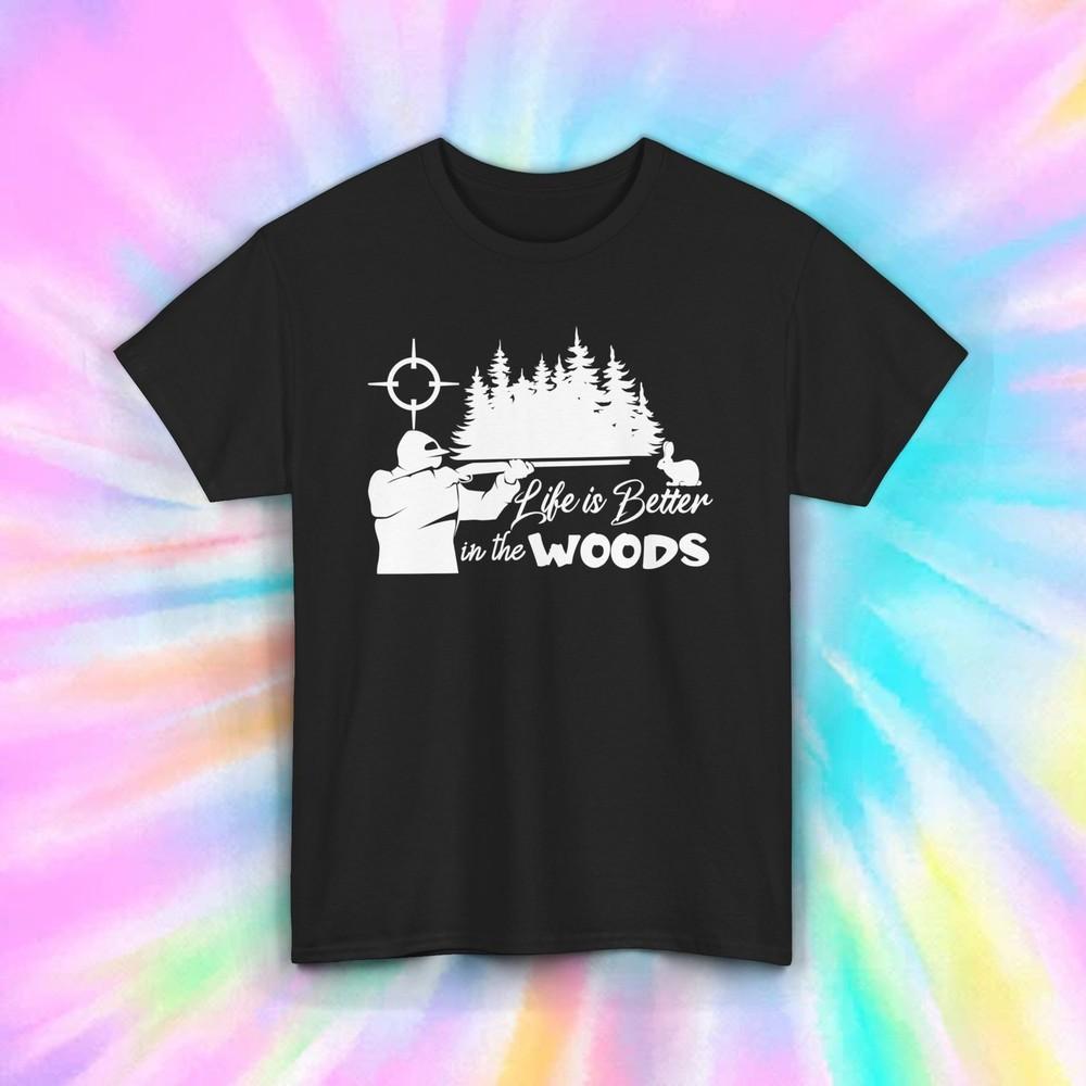 

Life is Better in the Woods T-Shirt | Funny Hunting Graphic Tee S-5XL M