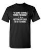 I've Done Terrible Things For Sarcastic Humor Graphic Novelty Funny T-Shirt