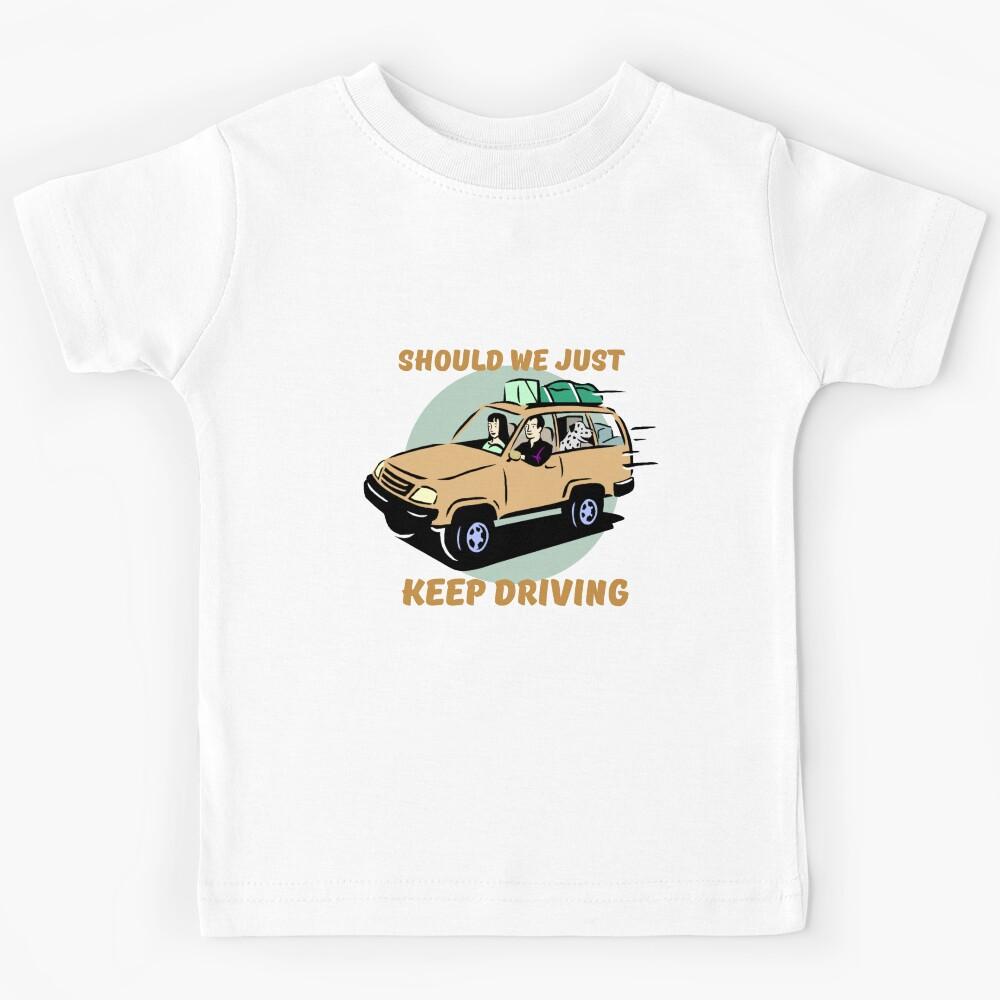 Should We Just Keep Driving Kids T-Shirt 130